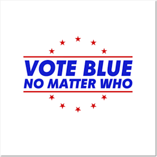 Vote Blue No Matter Who Posters and Art